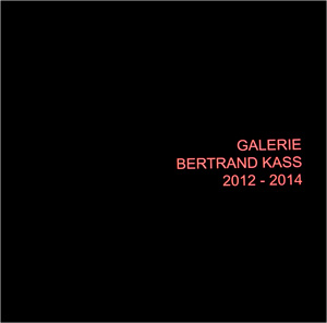 Kunstkatalog Galerie Bertrand Kass 2012-2014